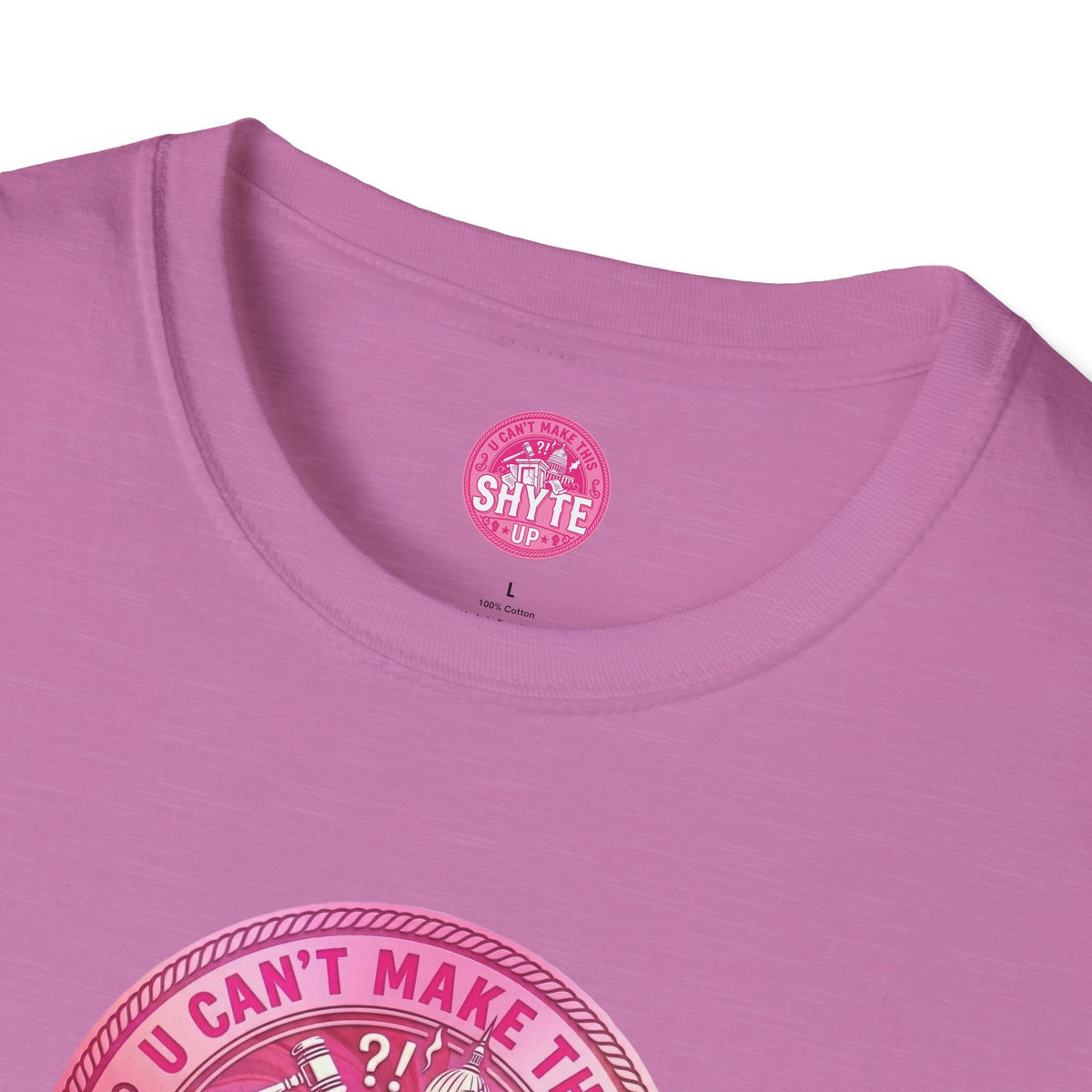 T-Shirt - U Cant Make This Shyte Up - Pink-Lovers Bubble Satire - Unisex Softstyle T-Shirt