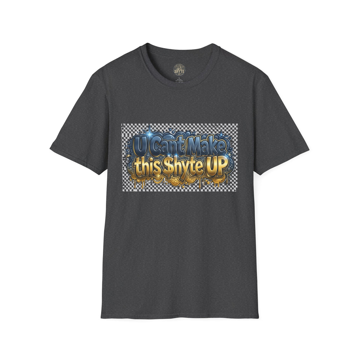 T-Shirt - U Cant Make This Shyte Up -  Bulldozer  Satire-  Unisex Softstyle