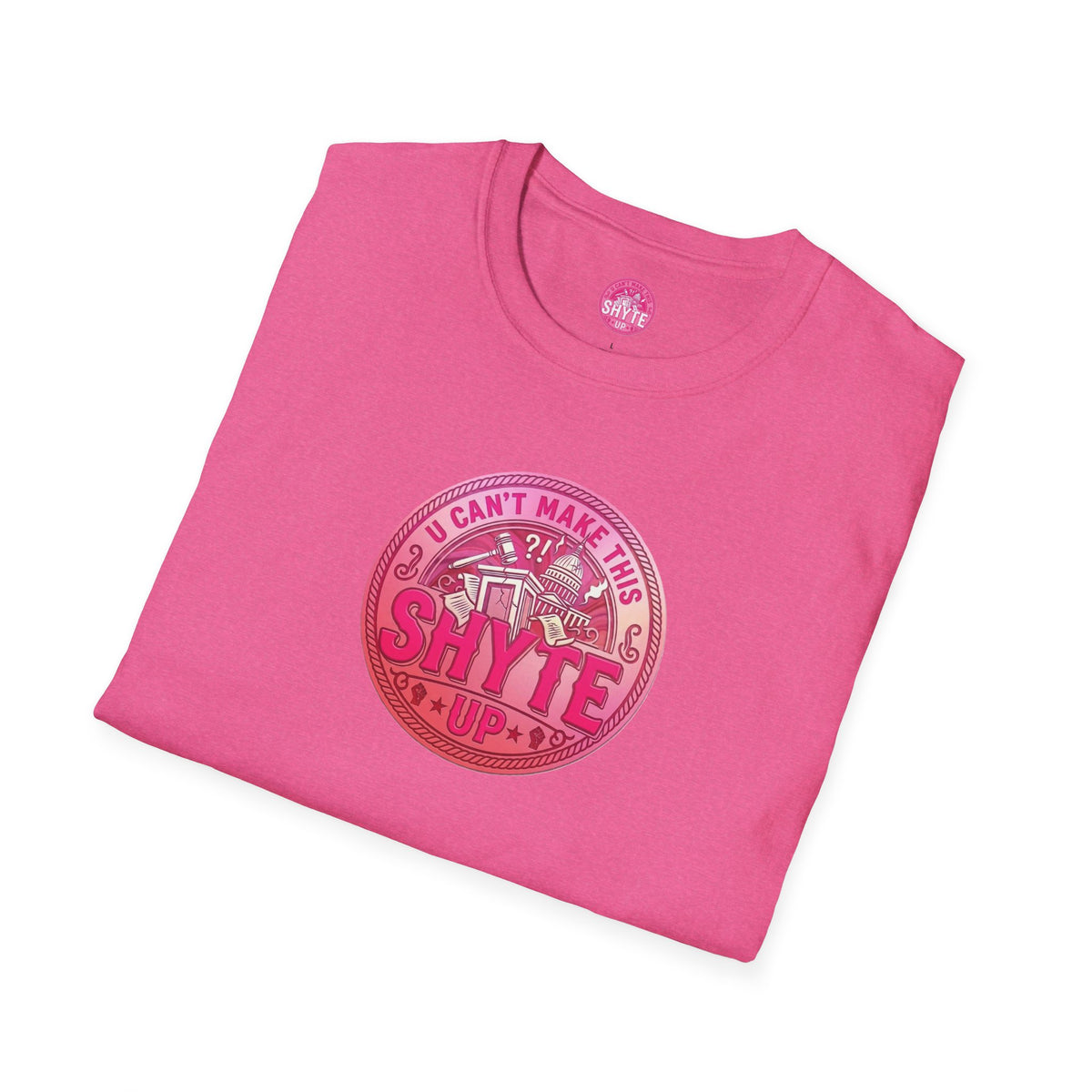 T-Shirt - U Cant Make This Shyte Up - Pink-Lovers Bubble Satire - Unisex Softstyle T-Shirt