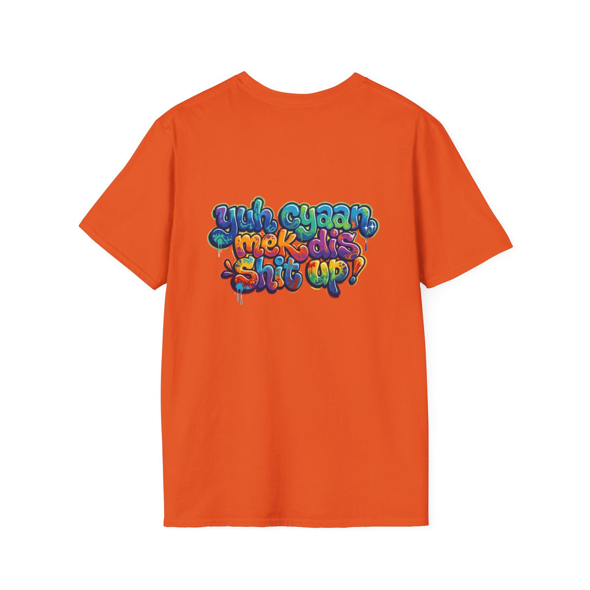 T-Shirt - Patio U Cyaan Mek Dis Shyte Up - Bubble Graffiti -  Unisex Softstyle