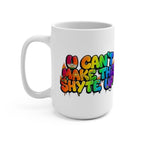 Mug - Rainbow will Appear - U Cant Make This Shyte Up   -Mug 15oz