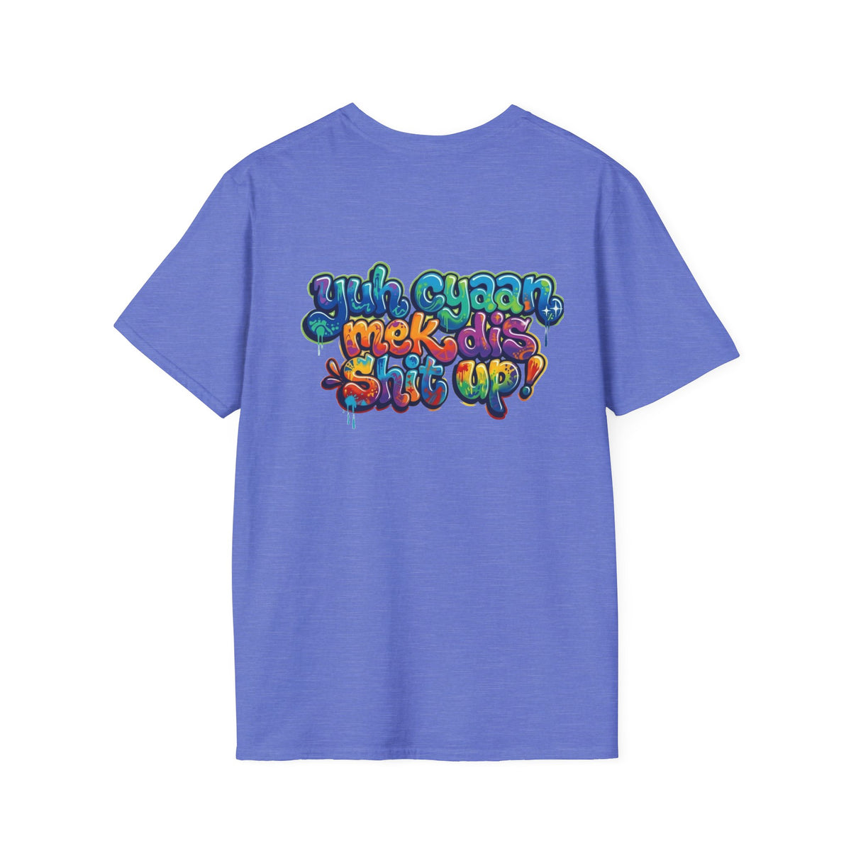 T-Shirt - Patios - Yu Cyaan Mek Dis Shyte Up!- Bubble Graffiti - Unisex Softstyle T-Shirt