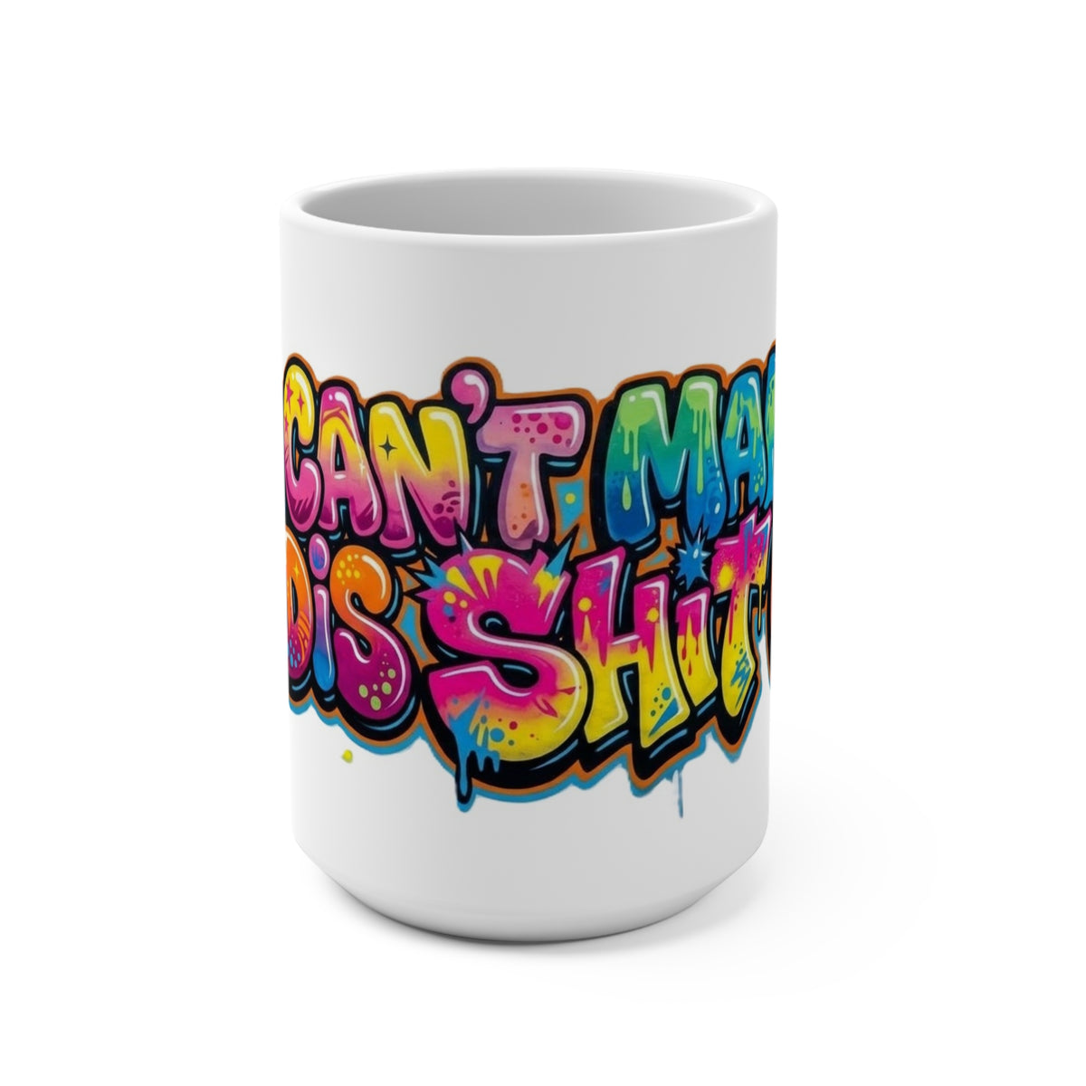 Mug - "Simply " U Can't Make Dis Shit Up - Mug 15oz