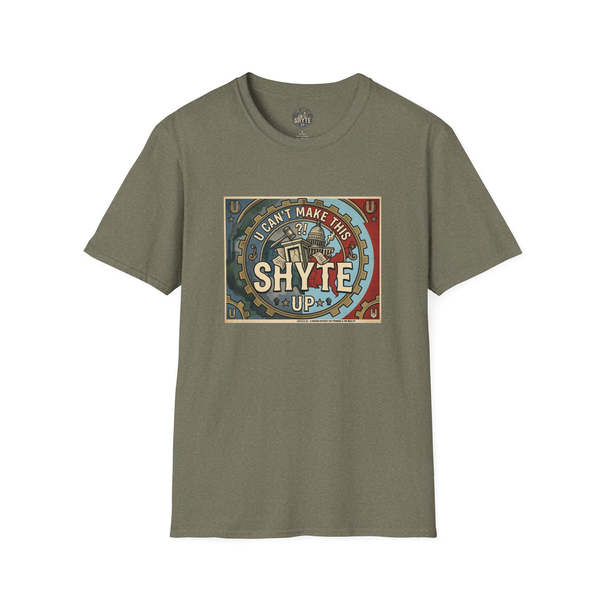 T-Shirt - U Cant Make This Shyte Up - Is This America First Capitalism -Unisex Softstyle