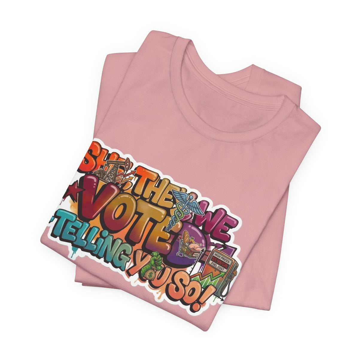 T-Shirt -She They We Voted Telling You So Satire - Unisex Jersey Short Sleeve Tee