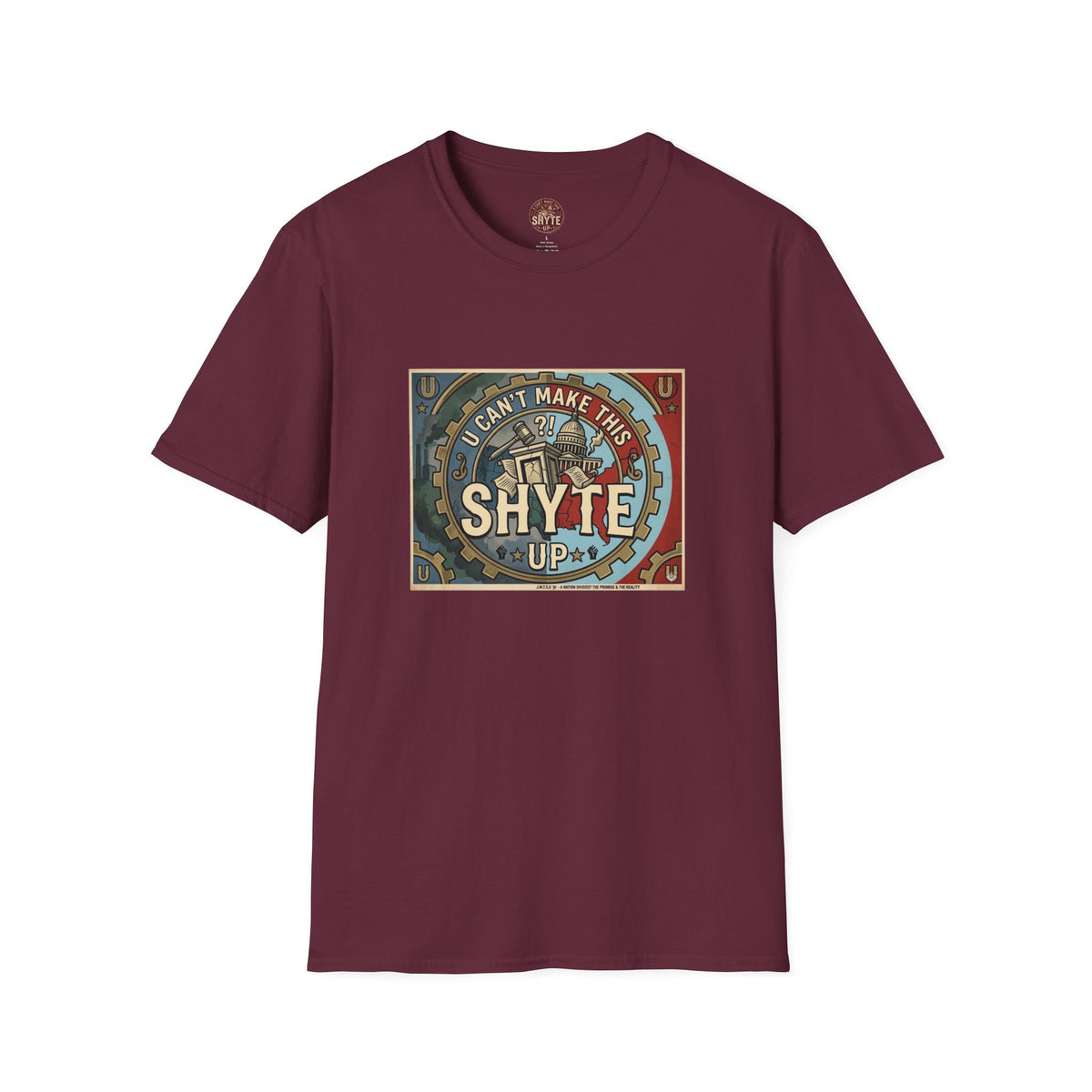 T-Shirt - U Cant Make This Shyte Up - Is This America First Capitalism -Eagle -Unisex Softstyle