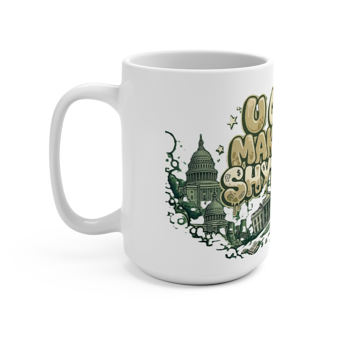 Mug - Greed w/ Greed - U Can't Make This Shyte Up Satire - Mug 15oz