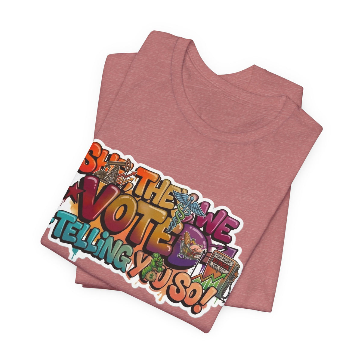 T-Shirt -She They We Voted Telling You So Satire - Unisex Jersey Short Sleeve Tee