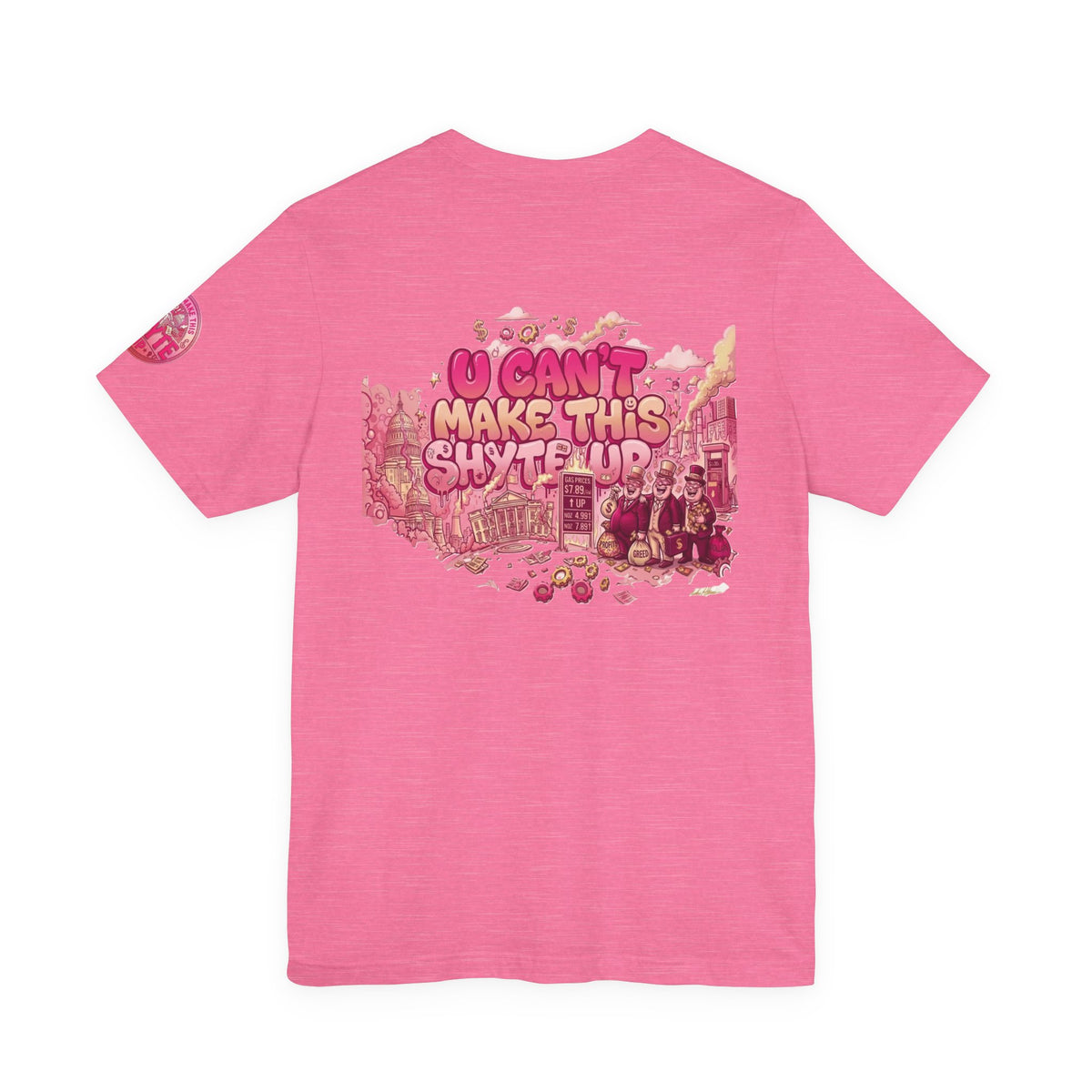 T-Shirt - U Cant Make This Shyte Up - Pink-licious Bubble Satire - Unisex Jersey Short Sleeve Tee