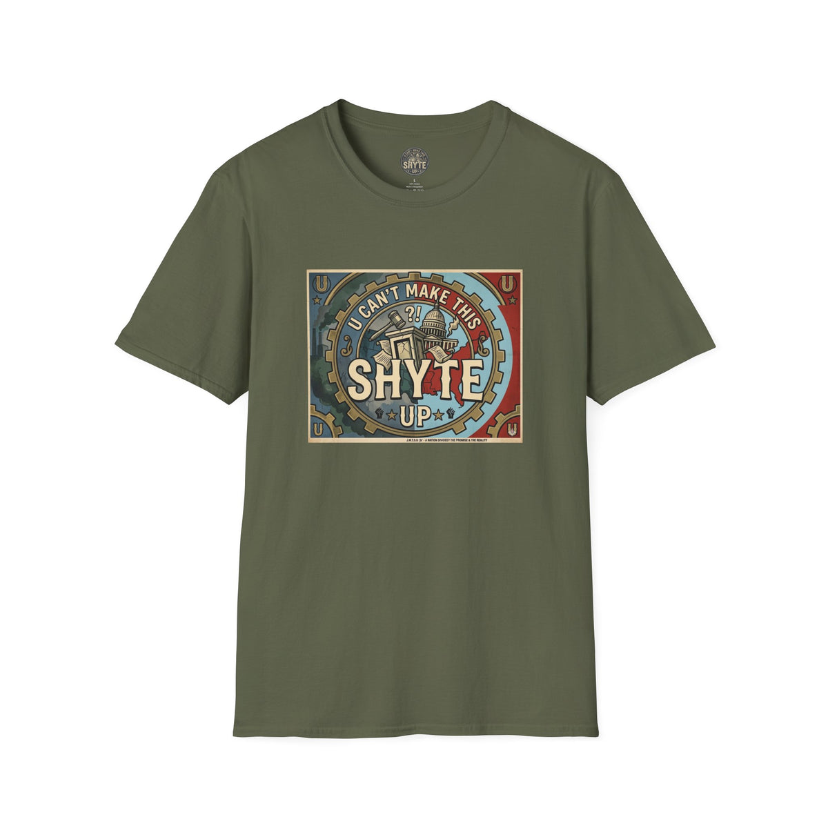 T-Shirt - U Cant Make This Shyte Up - Is This America First Capitalism -Unisex Softstyle