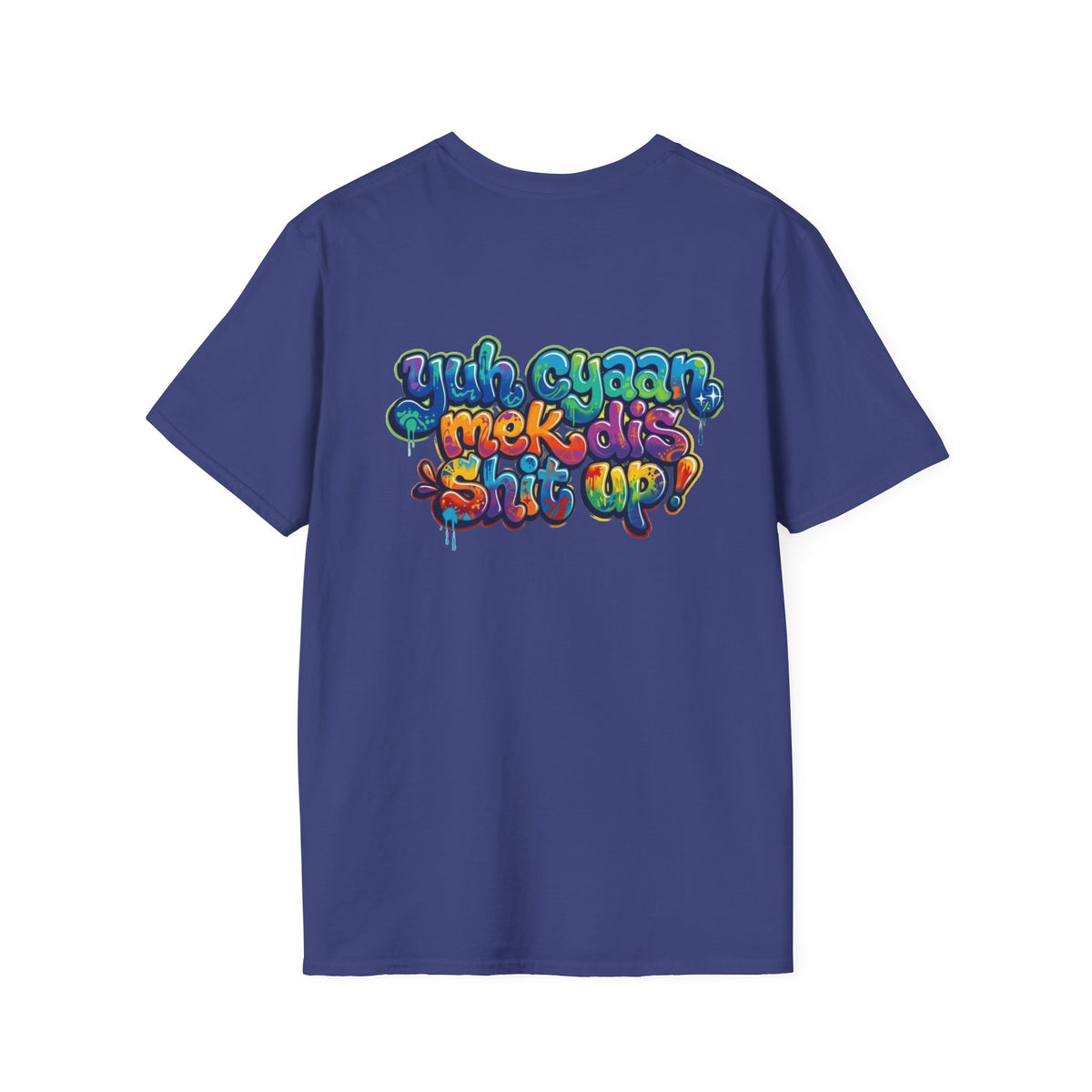 T-Shirt - Patios - Yu Cyaan Mek Dis Shyte Up!- Bubble Graffiti - Unisex Softstyle T-Shirt