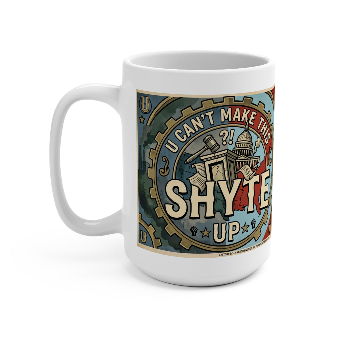 Mug - Divided -U Can't Make This Shyte Up  Logo- Mug 15oz
