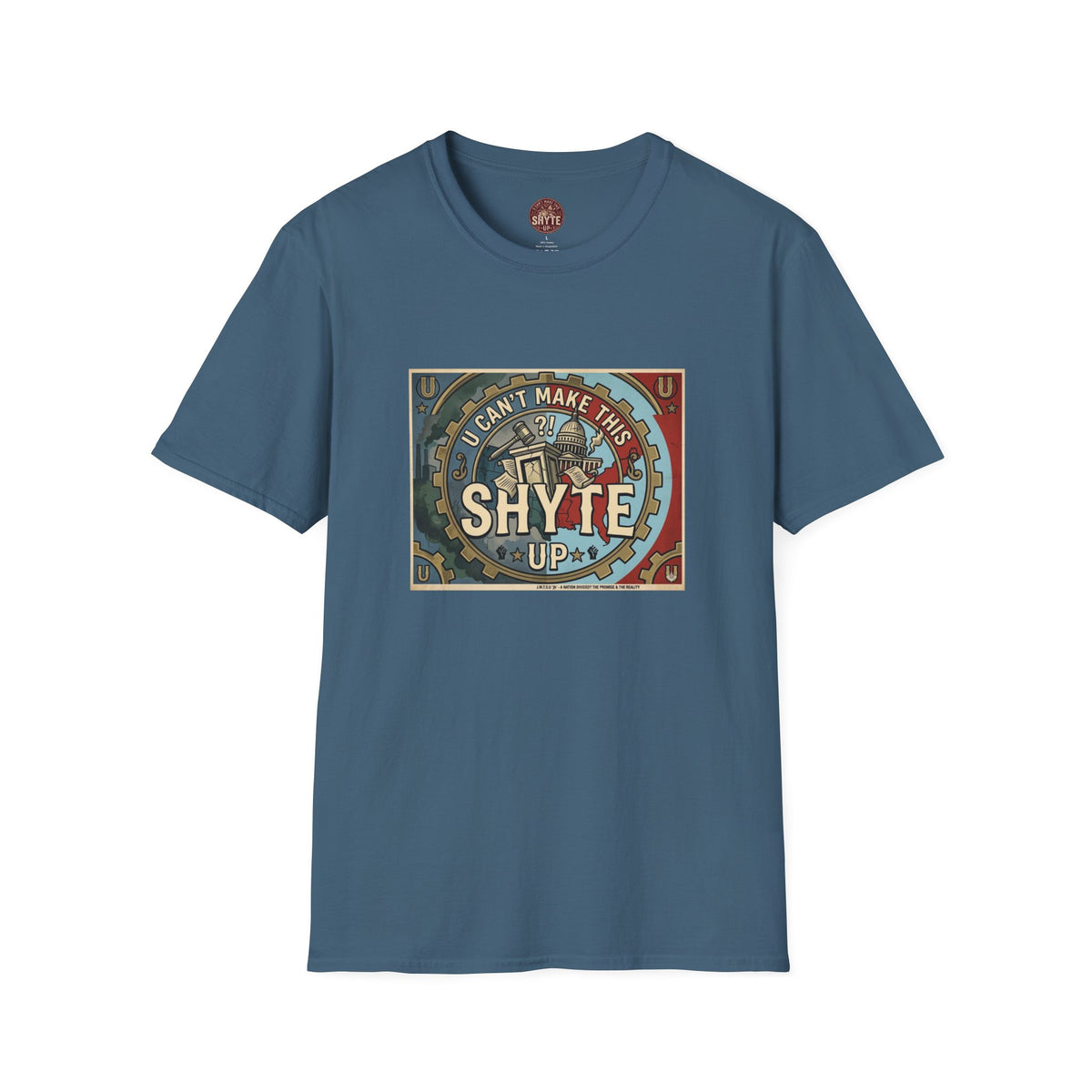 T-Shirt - U Cant Make This Shyte Up - Is This America First Capitalism -Eagle -Unisex Softstyle