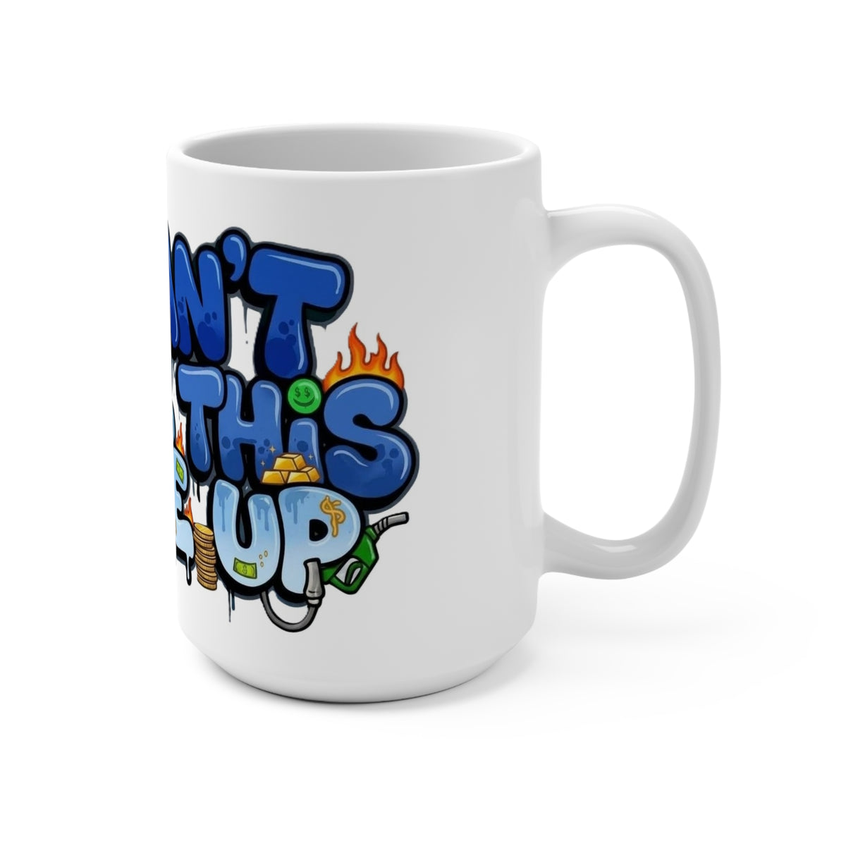 Mug - Feeling Blue - U Can't Make This Shyte Up - Mug 15oz
