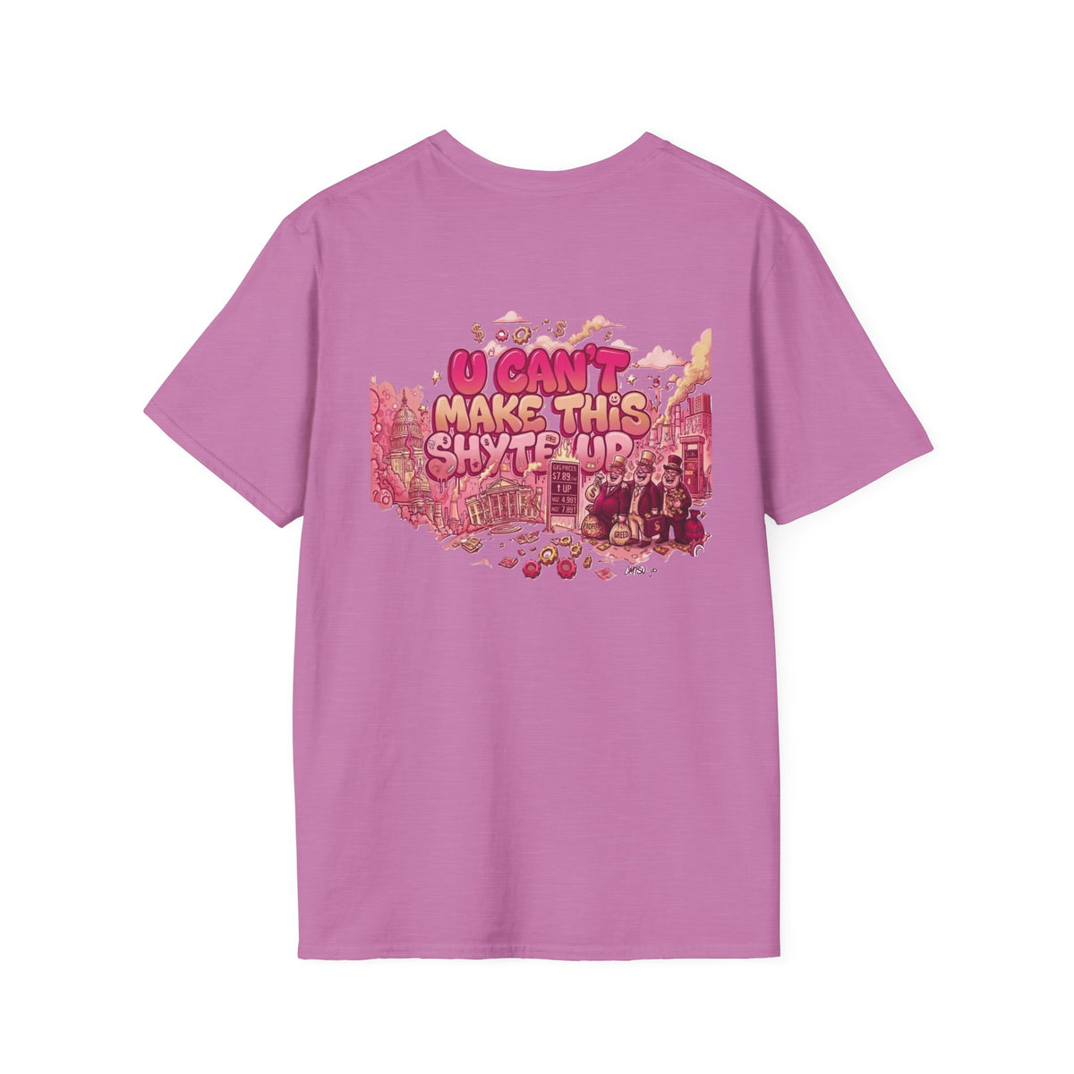 T-Shirt - U Cant Make This Shyte Up - Pink-Lovers Bubble Satire - Unisex Softstyle T-Shirt