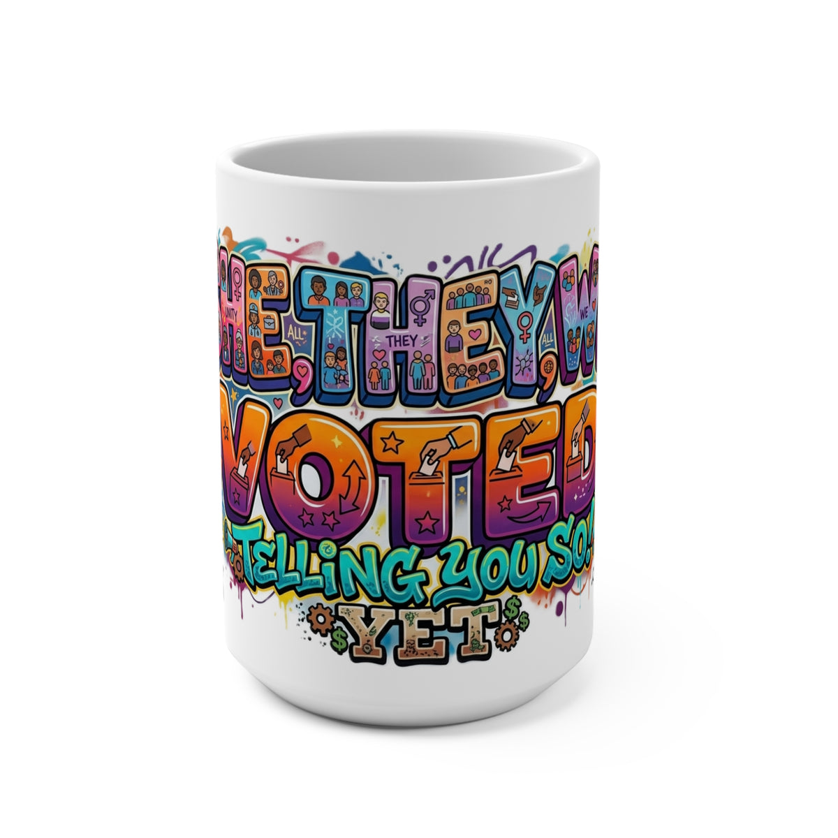 Mug - She They We Voted Telling You So, YET - Mug 15oz