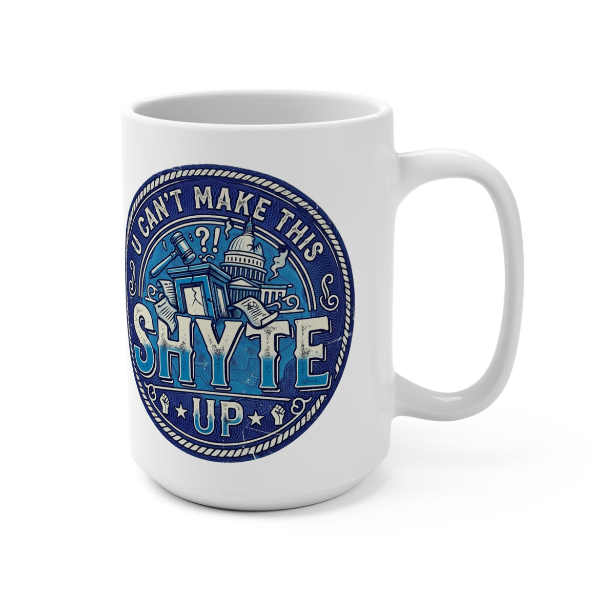 Mug - It Makes me Blue - U Can't Make This Shyte Up  Logo -Mug 15oz