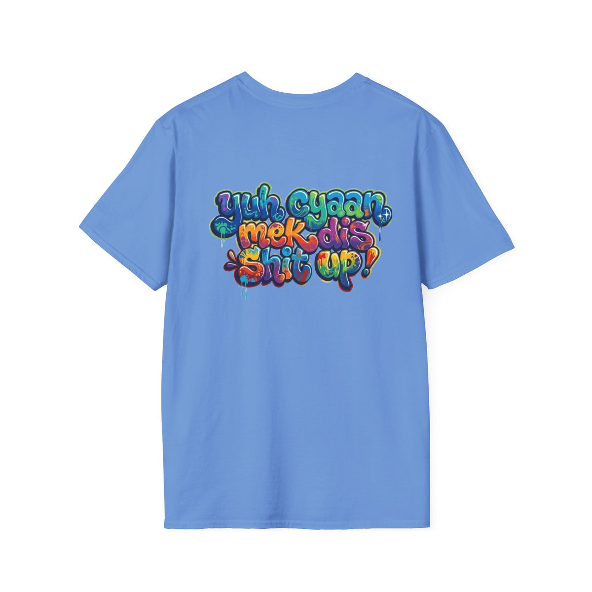 T-Shirt - Patios - Yu Cyaan Mek Dis Shyte Up!- Bubble Graffiti - Unisex Softstyle T-Shirt