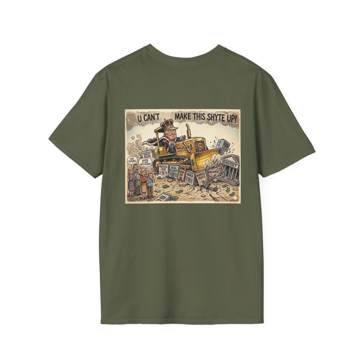 T-Shirt - U Cant Make This Shyte Up -  Bulldozer  Satire-  Unisex Softstyle