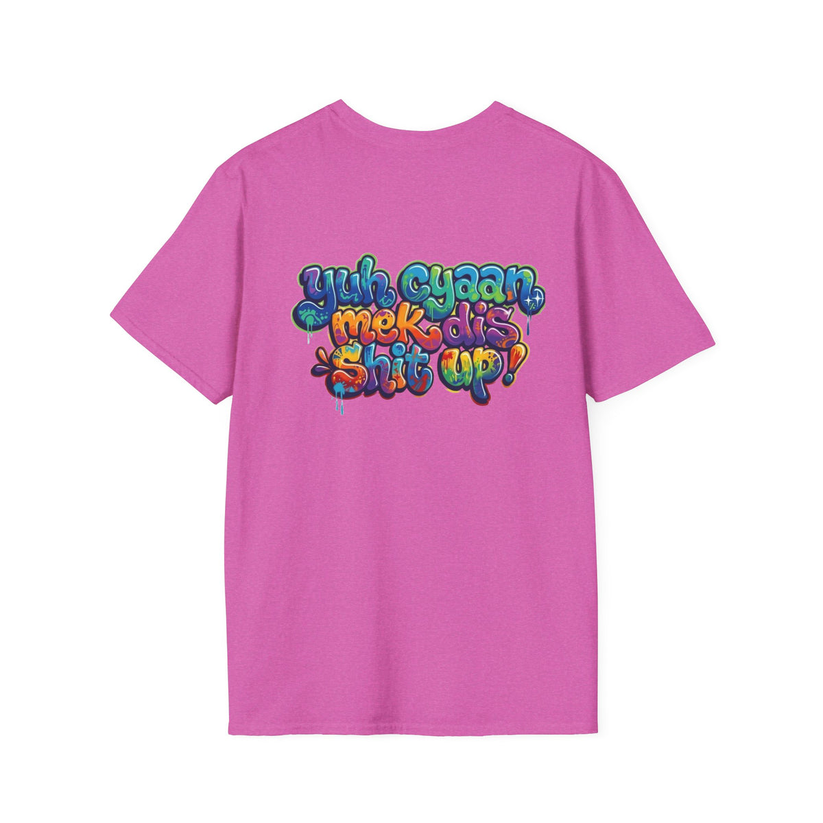 T-Shirt - Patios - Yu Cyaan Mek Dis Shyte Up!- Bubble Graffiti - Unisex Softstyle T-Shirt