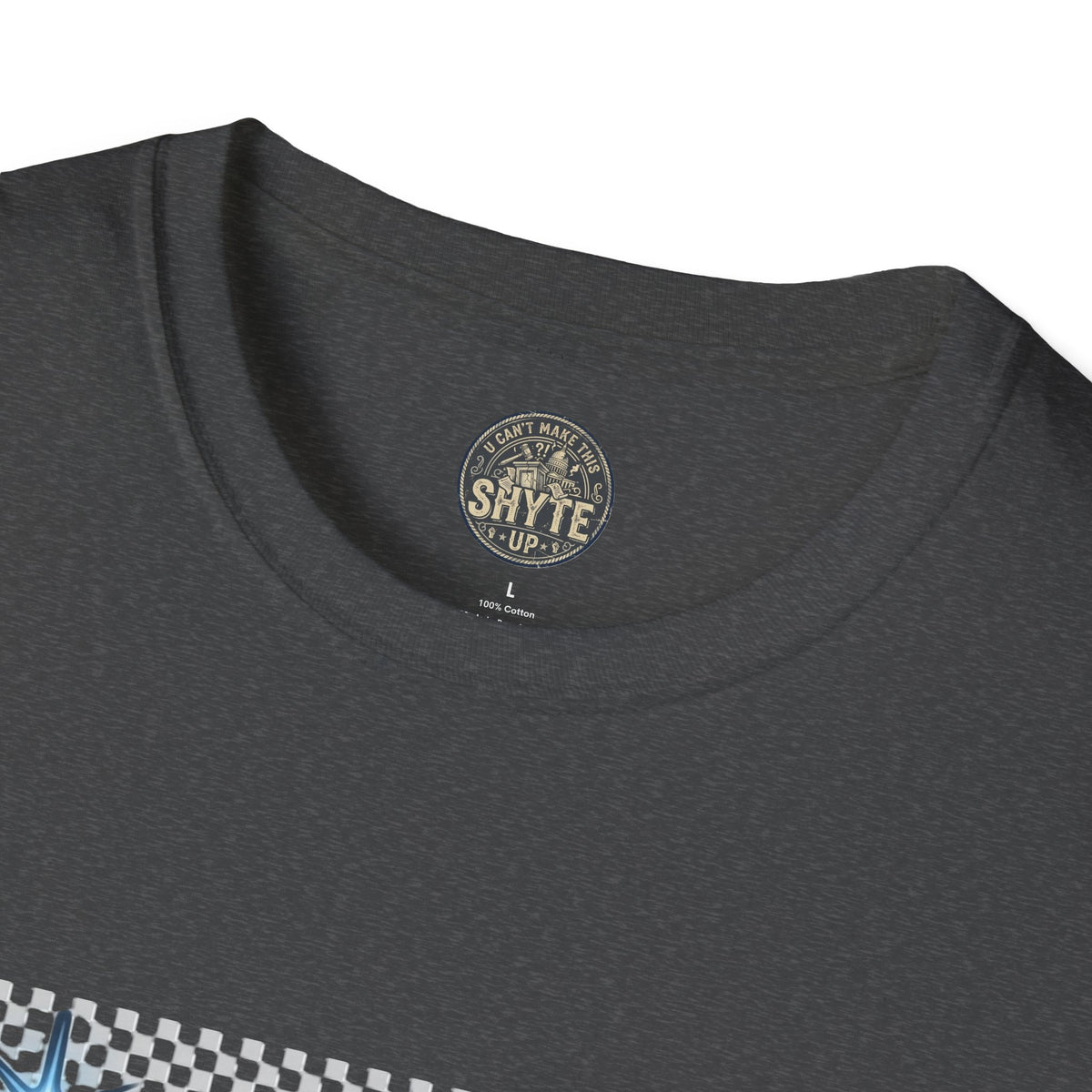 T-Shirt - U Cant Make This Shyte Up -  Bulldozer  Satire-  Unisex Softstyle