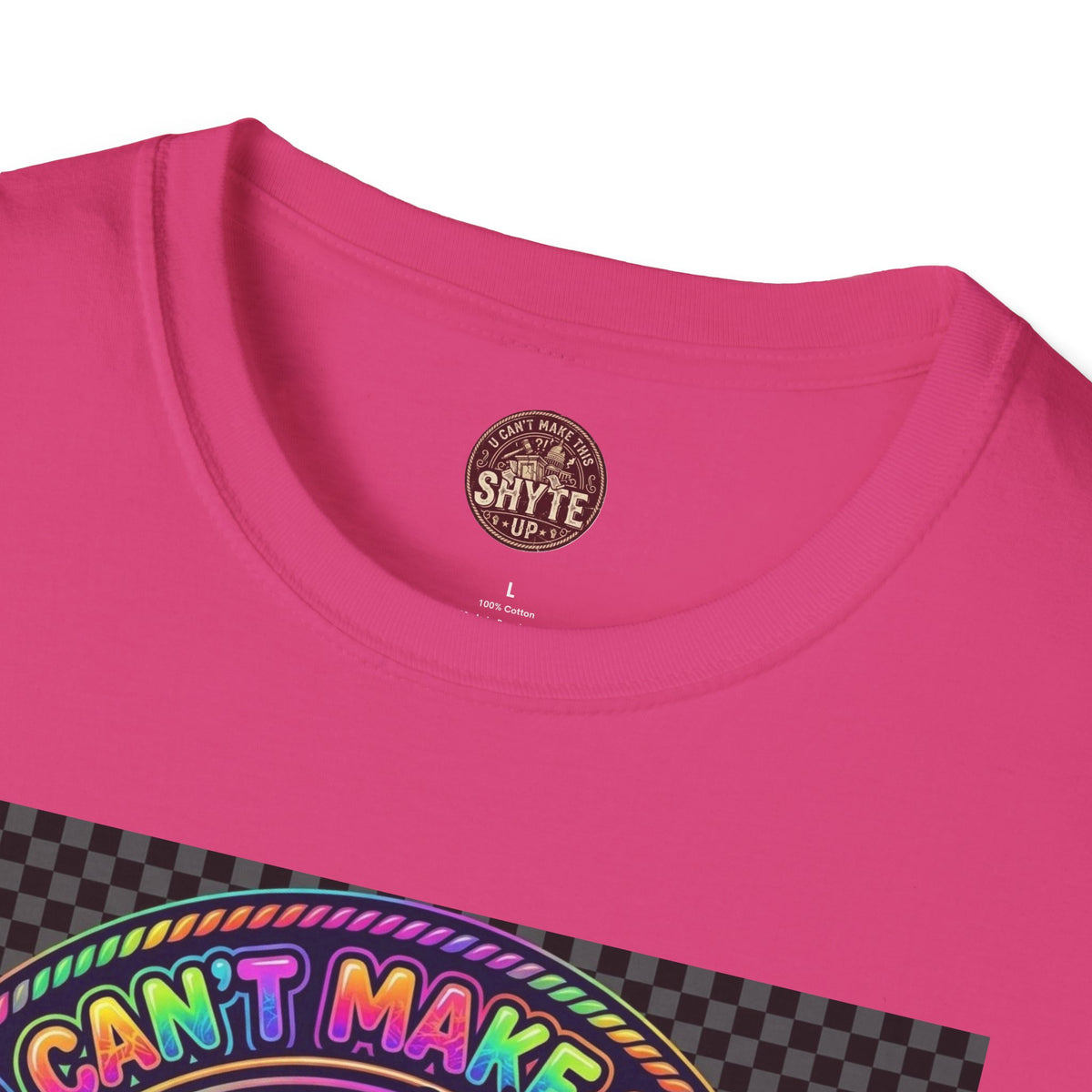 T-Shirt -U Cant Make This Shyte Up - NEON Bright Graffiti Satire - Unisex Softstyle