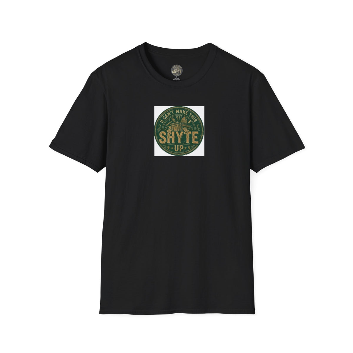 T-Shirt - U Cant Make This Shyte Up - Green Satire - Unisex Softstyle