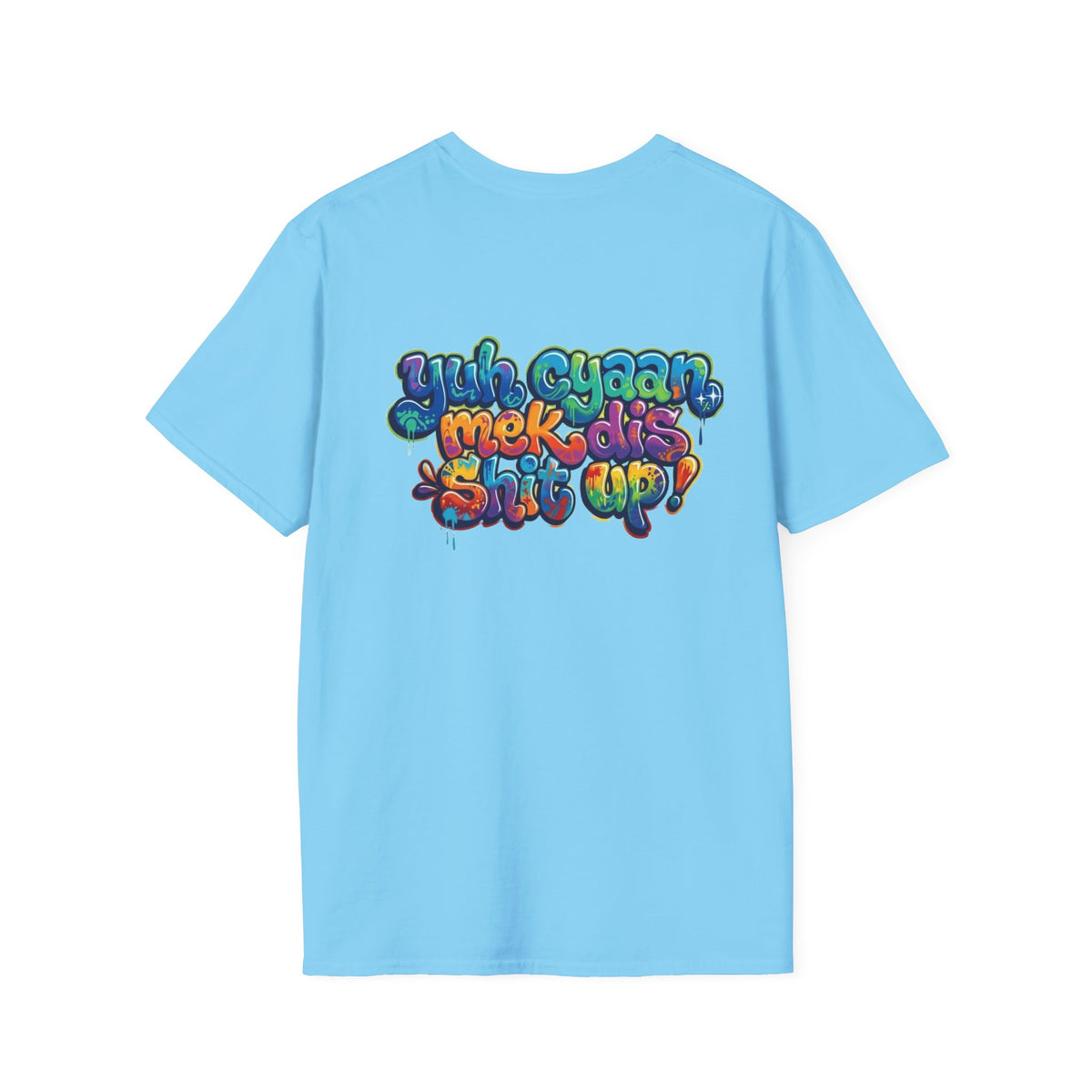 T-Shirt - Patios - Yu Cyaan Mek Dis Shyte Up!- Bubble Graffiti - Unisex Softstyle T-Shirt