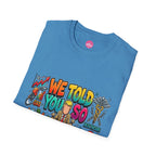 T-Shirt- We Told You So - Bubble Graffiti - Unisex Softstyle T-Shirt