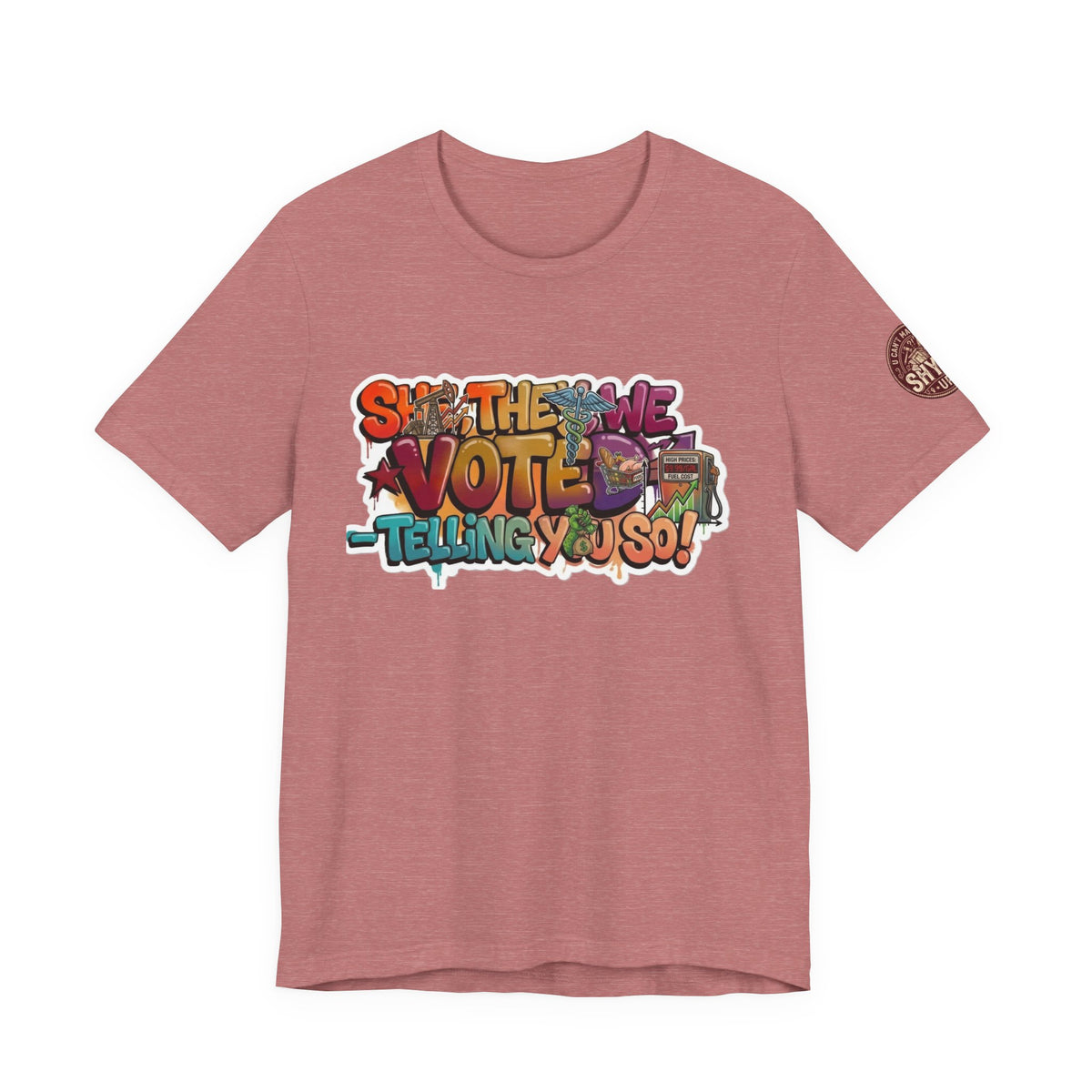 T-Shirt -She They We Voted Telling You So Satire - Unisex Jersey Short Sleeve Tee