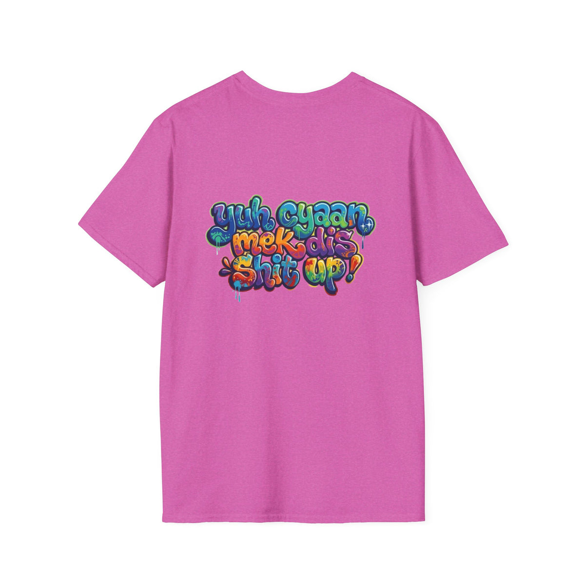 T-Shirt - Patio U Cyaan Mek Dis Shyte Up - Bubble Graffiti -  Unisex Softstyle