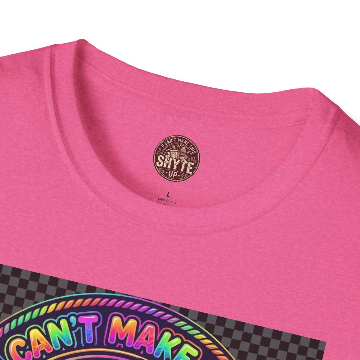 T-Shirt -U Cant Make This Shyte Up - NEON Bright Graffiti Satire - Unisex Softstyle