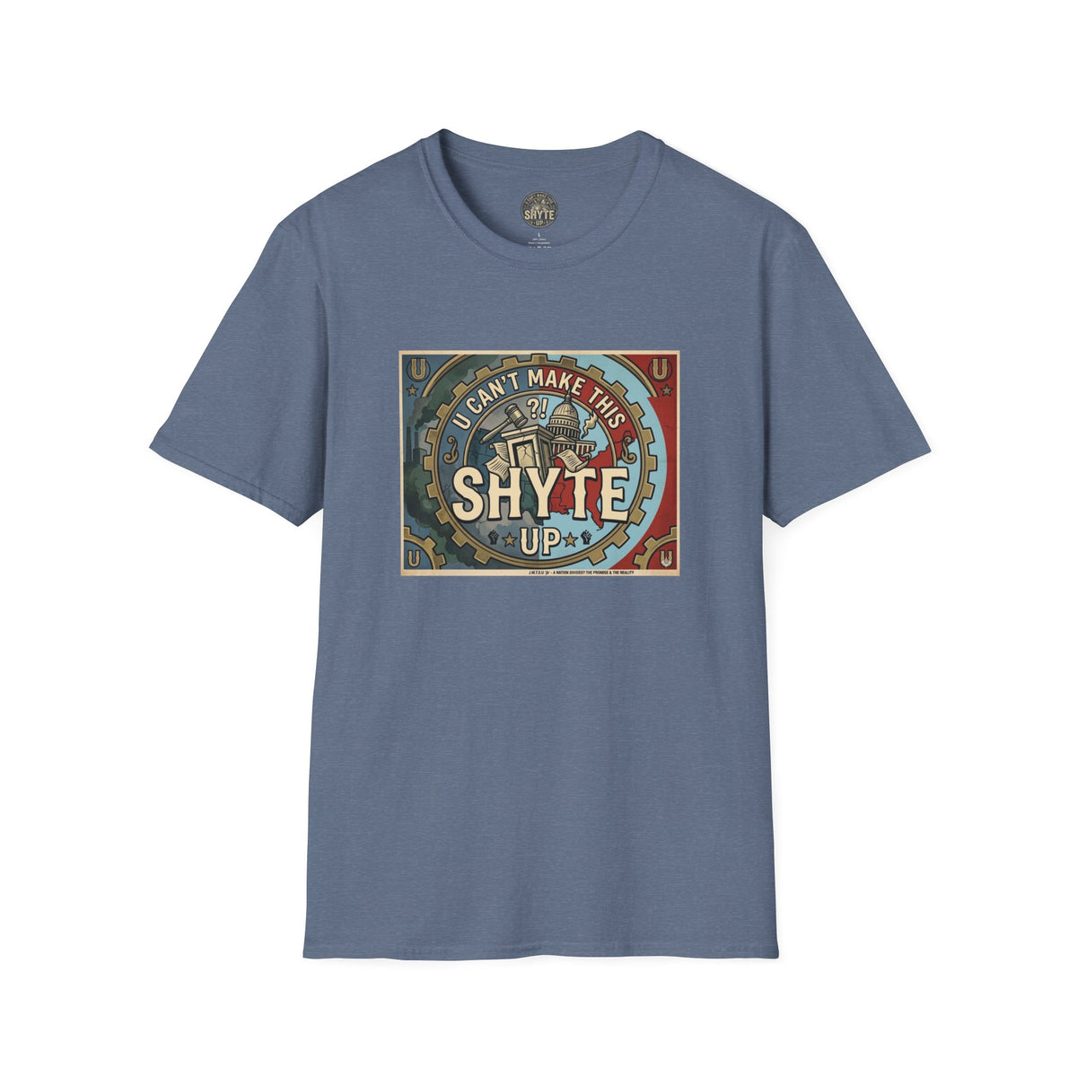 T-Shirt - U Cant Make This Shyte Up - Is This America First Capitalism -Unisex Softstyle