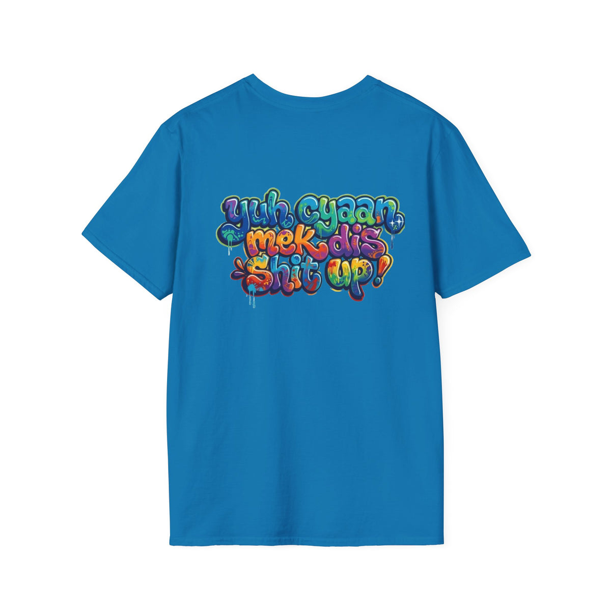 T-Shirt - Patios - Yu Cyaan Mek Dis Shyte Up!- Bubble Graffiti - Unisex Softstyle T-Shirt