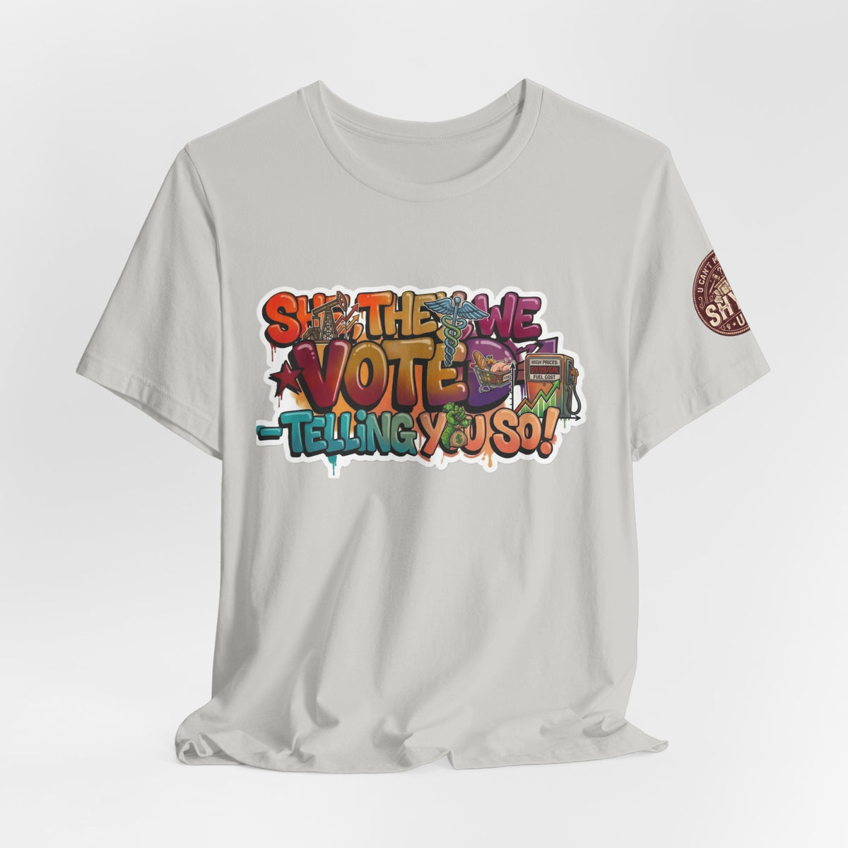 T-Shirt -She They We Voted Telling You So Satire - Unisex Jersey Short Sleeve Tee