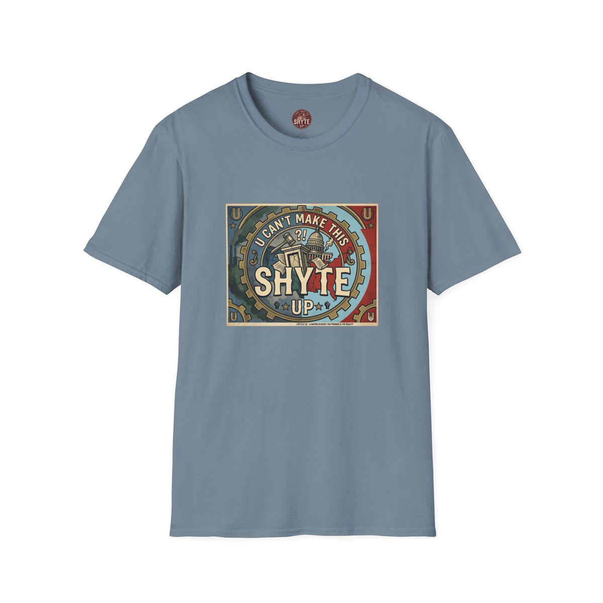 T-Shirt - U Cant Make This Shyte Up - Is This America First Capitalism -Eagle -Unisex Softstyle