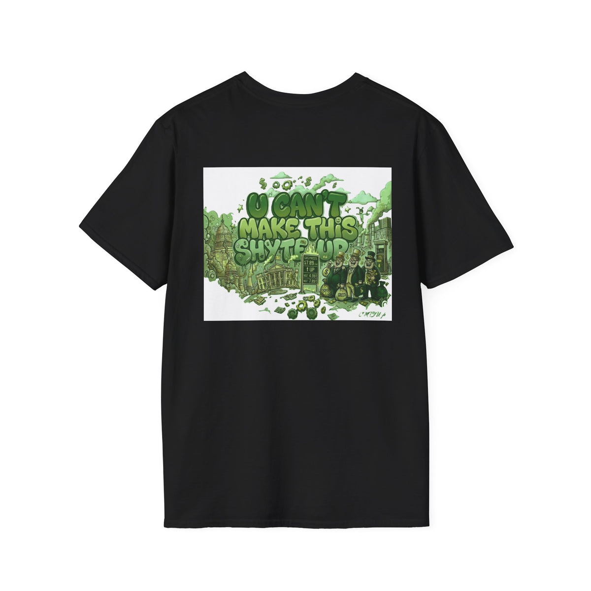 T-Shirt - U Cant Make This Shyte Up - Green Satire - Unisex Softstyle