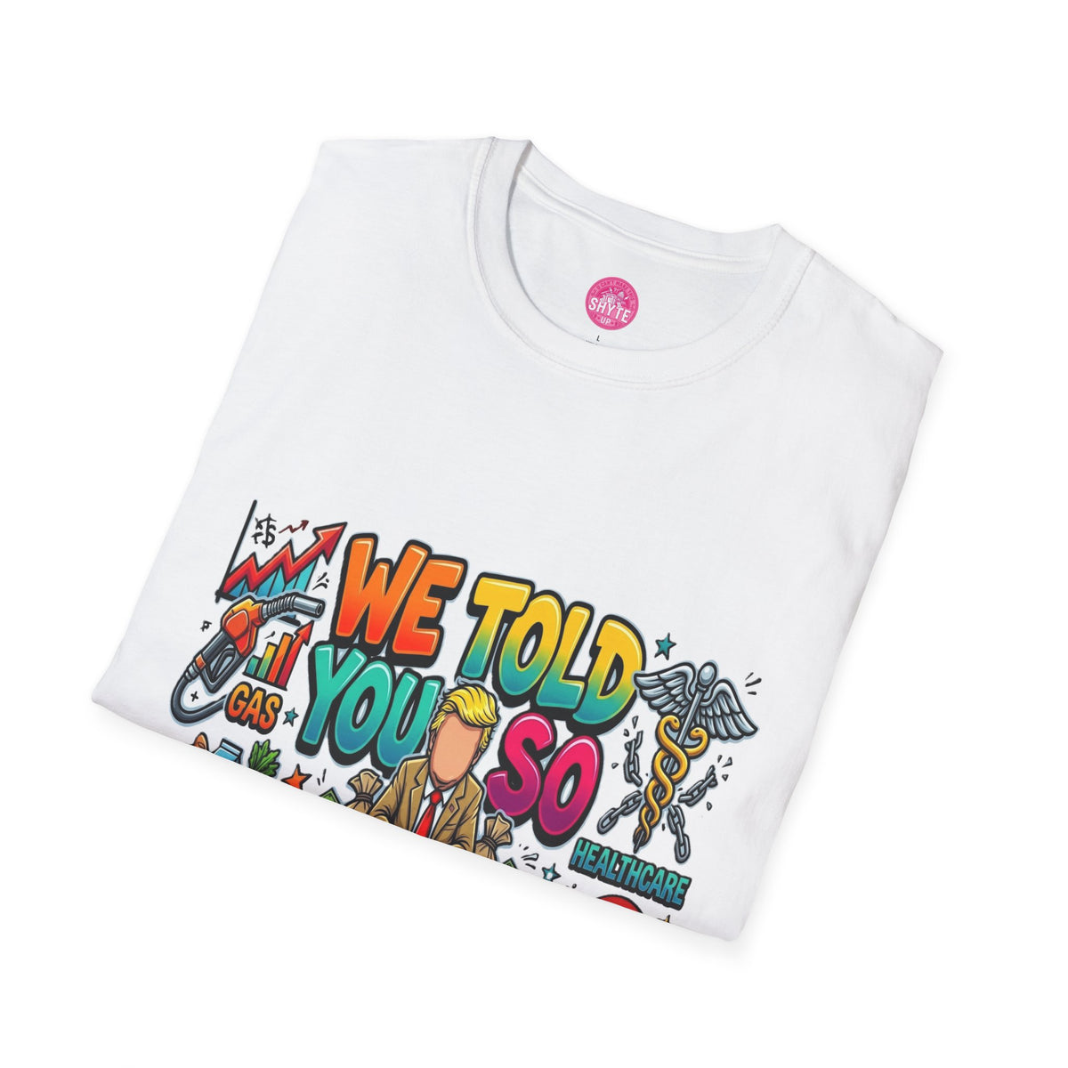T-Shirt- We Told You So - Bubble Graffiti - Unisex Softstyle T-Shirt