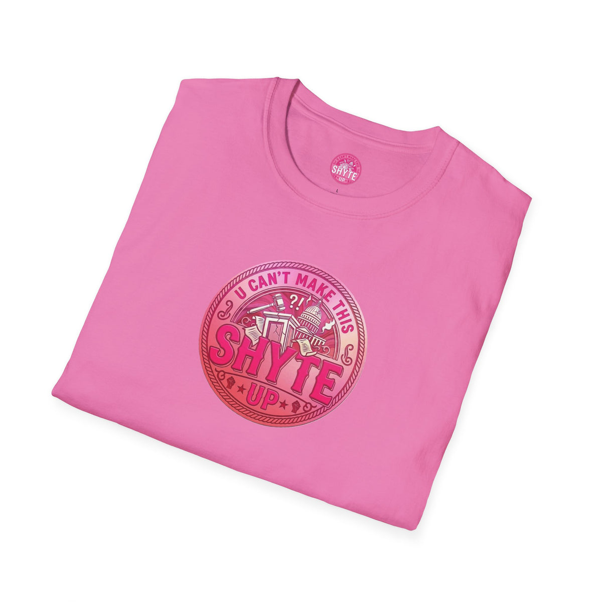 T-Shirt - U Cant Make This Shyte Up - Pink-Lovers Bubble Satire - Unisex Softstyle T-Shirt