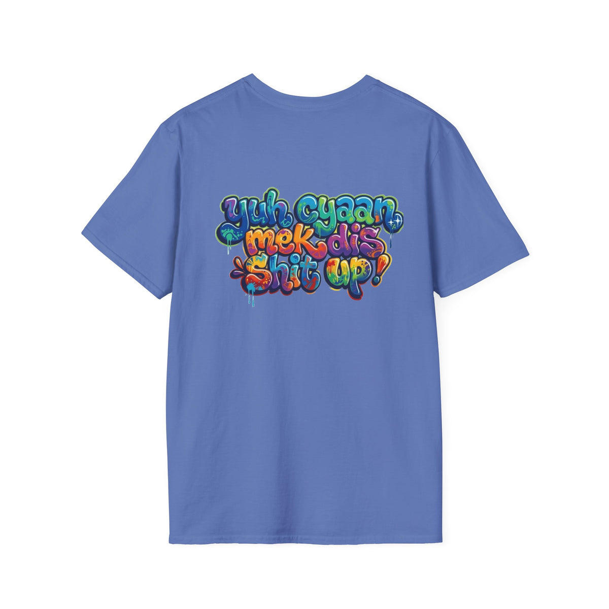 T-Shirt - Patios - Yu Cyaan Mek Dis Shyte Up!- Bubble Graffiti - Unisex Softstyle T-Shirt