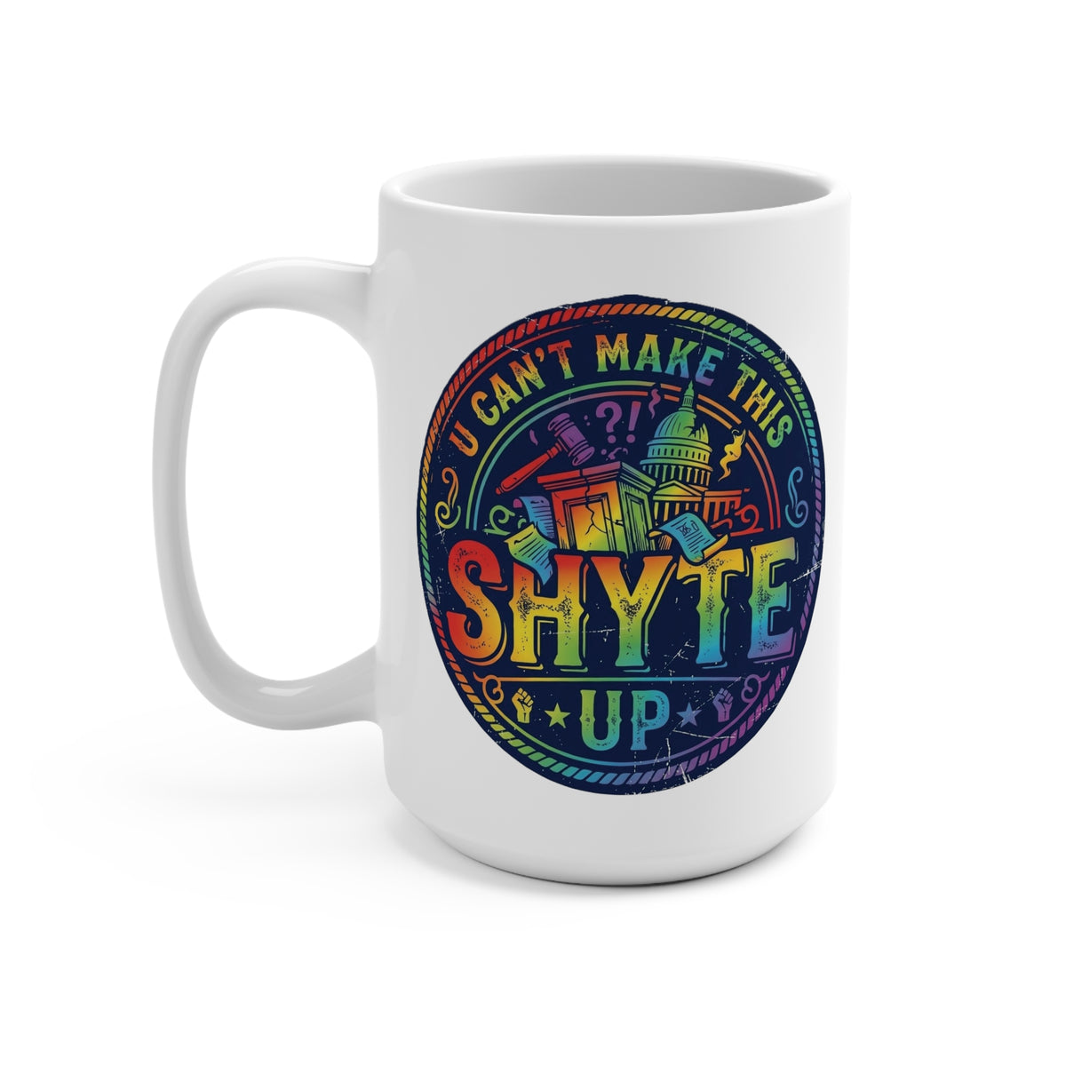 Mug - There is a Rainbow - U Can't Make This Shyte Up  Logo-  -Mug 15oz