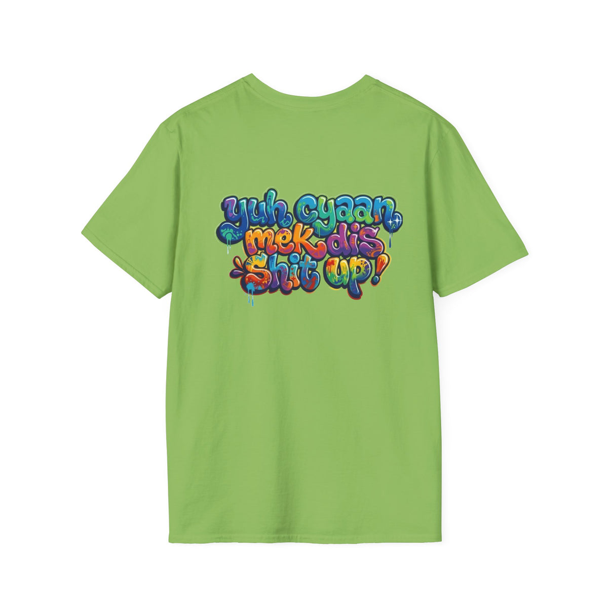 T-Shirt - Patios - Yu Cyaan Mek Dis Shyte Up!- Bubble Graffiti - Unisex Softstyle T-Shirt