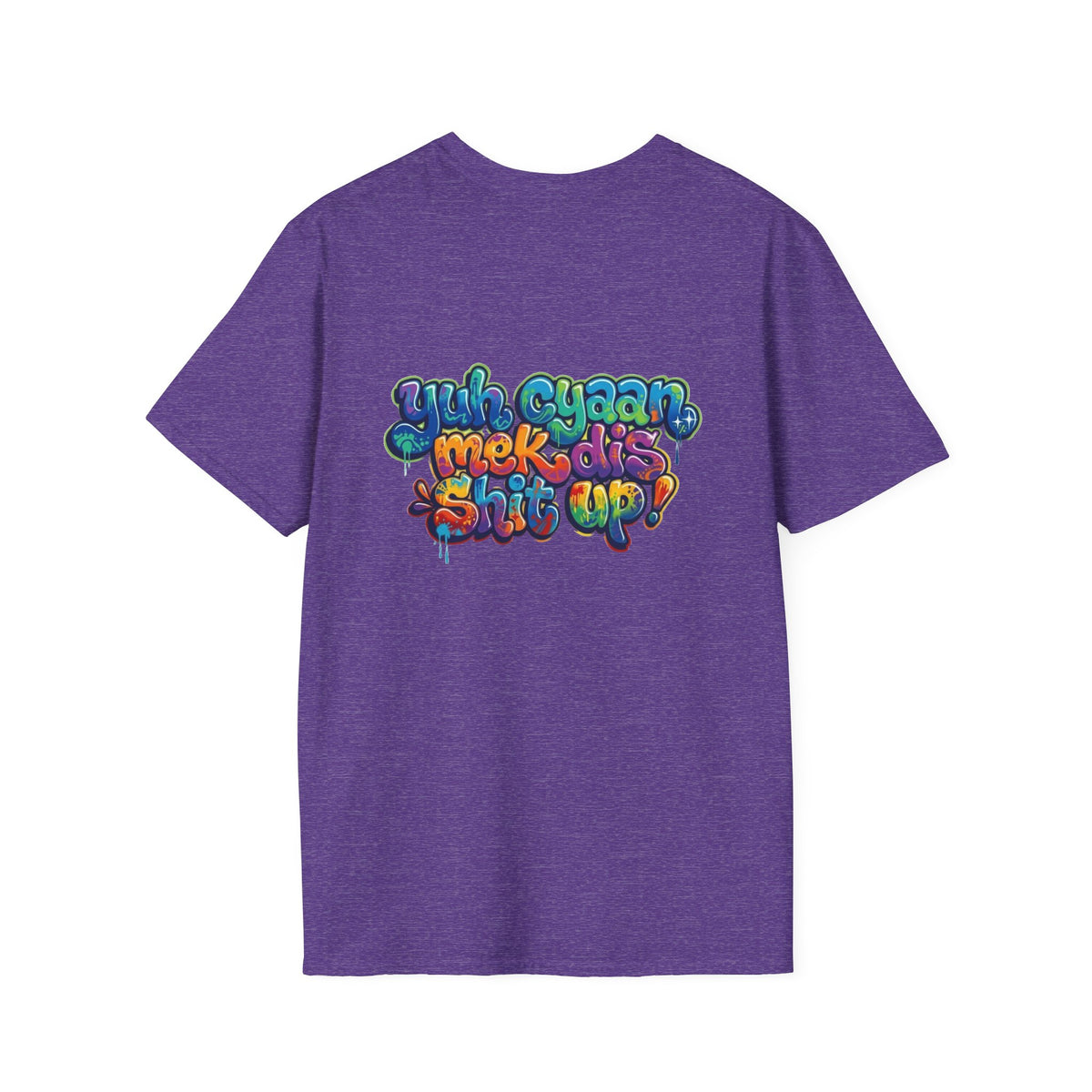 T-Shirt - Patio U Cyaan Mek Dis Shyte Up - Bubble Graffiti -  Unisex Softstyle