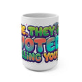 Mug - She They We Voted Telling You So!! Mug 15oz