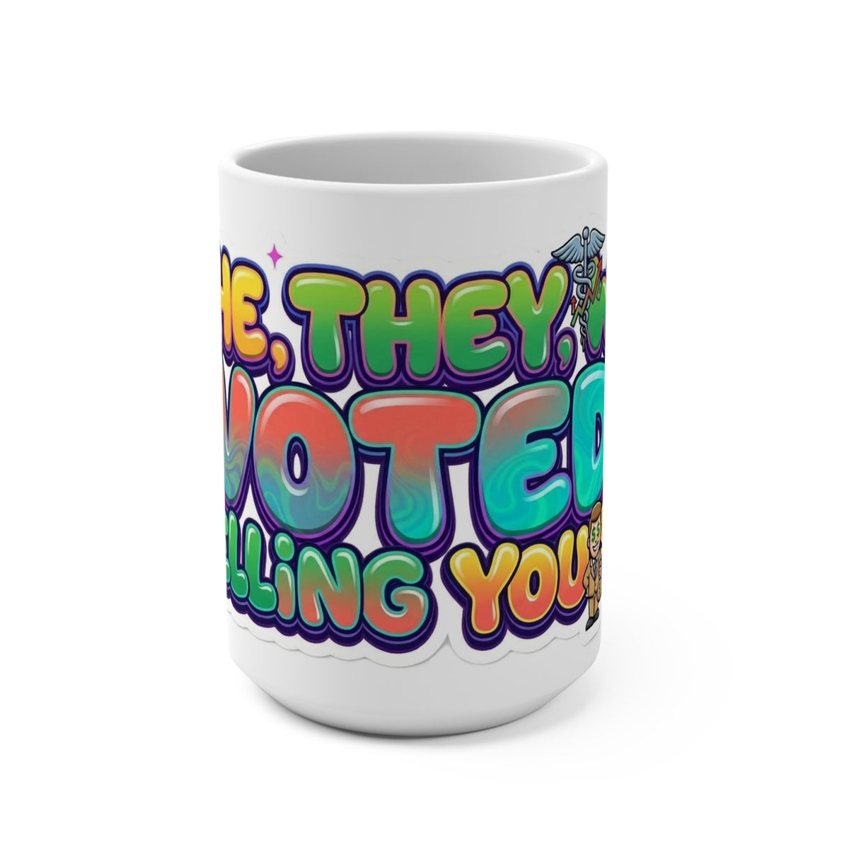 Mug - She They We Voted Telling You So!! Mug 15oz