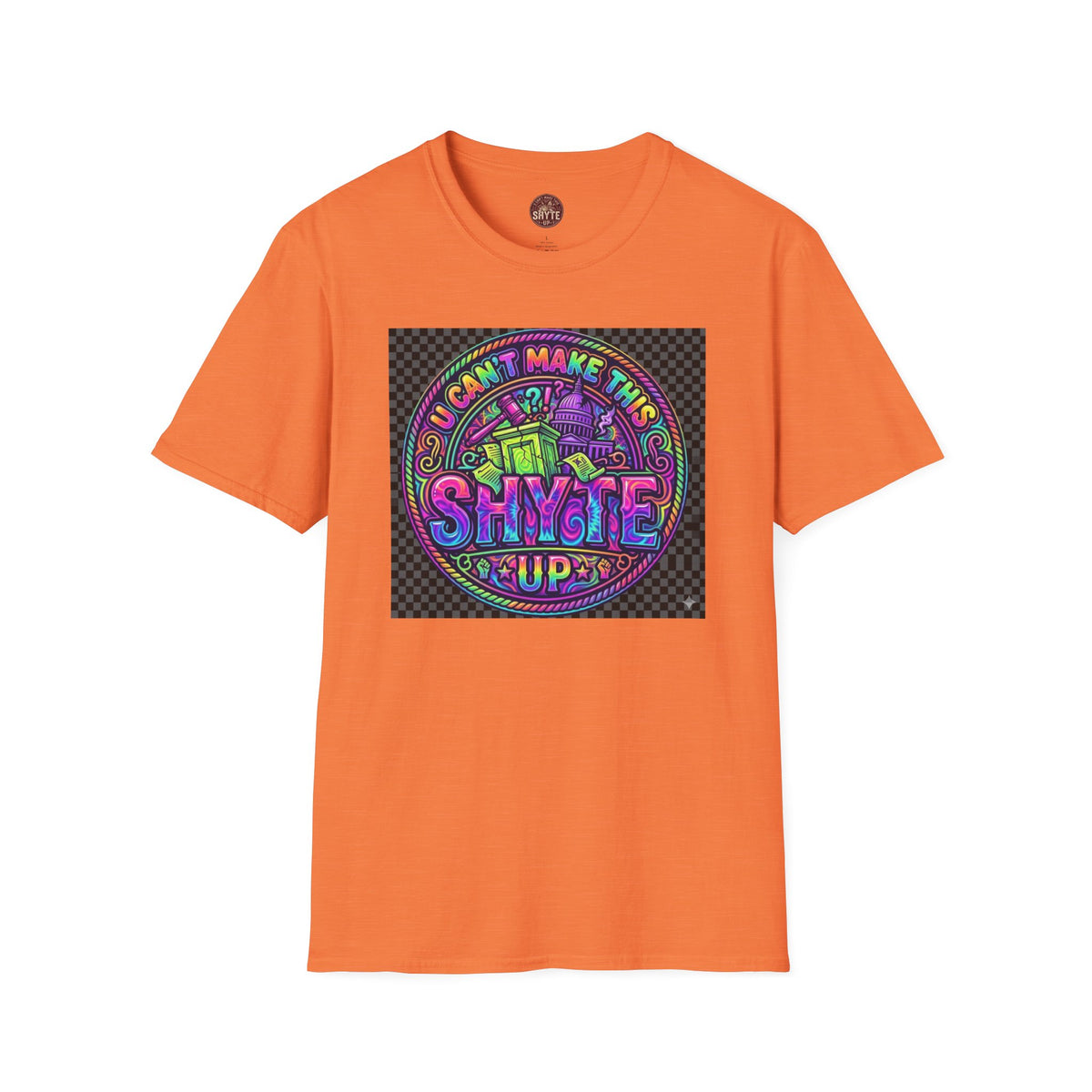 T-Shirt -U Cant Make This Shyte Up - NEON Bright Graffiti Satire - Unisex Softstyle