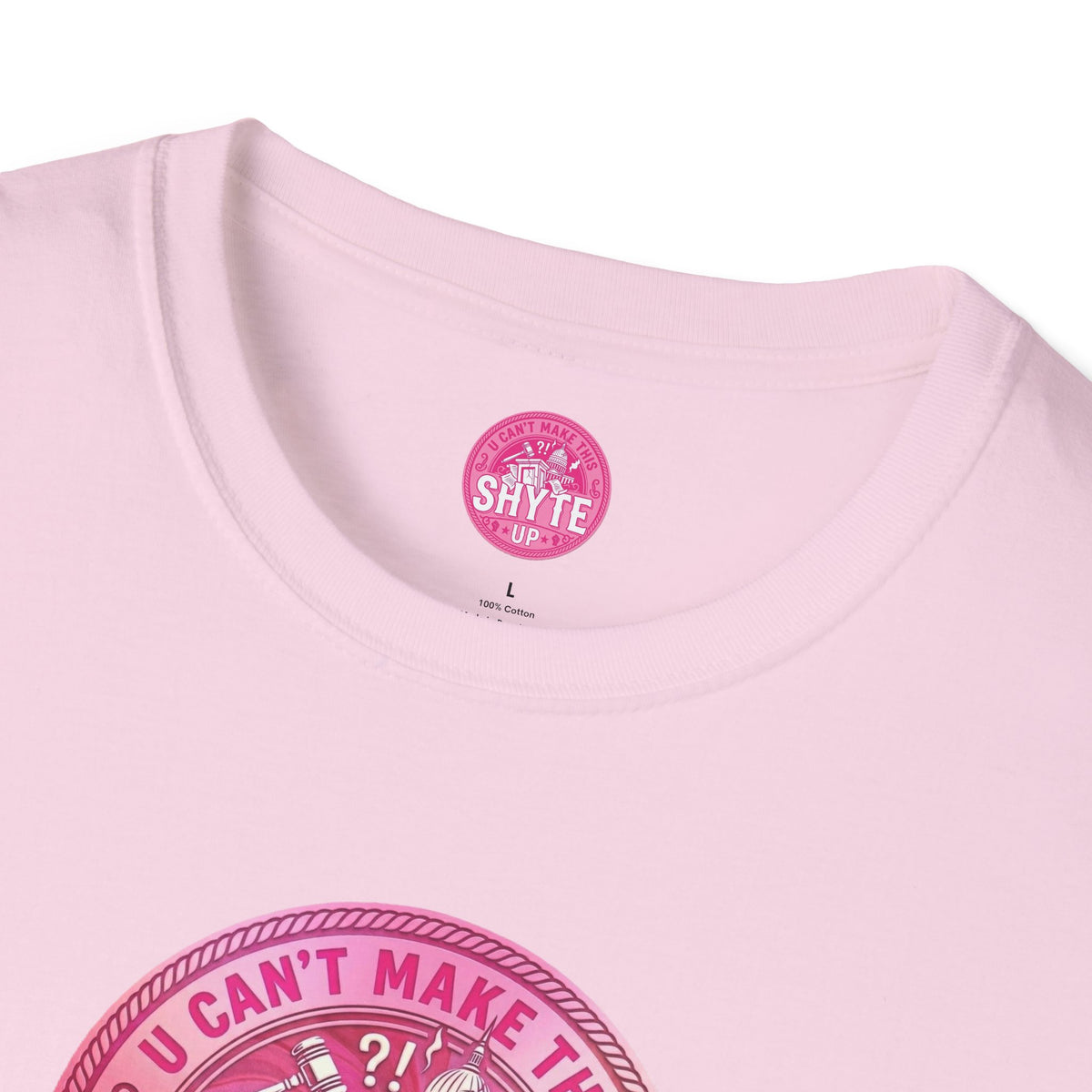 T-Shirt - U Cant Make This Shyte Up - Pink-Lovers Bubble Satire - Unisex Softstyle T-Shirt