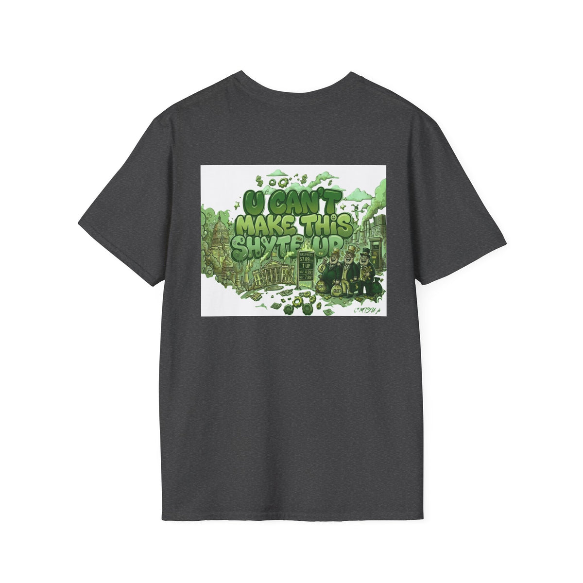 T-Shirt - U Cant Make This Shyte Up - Green Satire - Unisex Softstyle