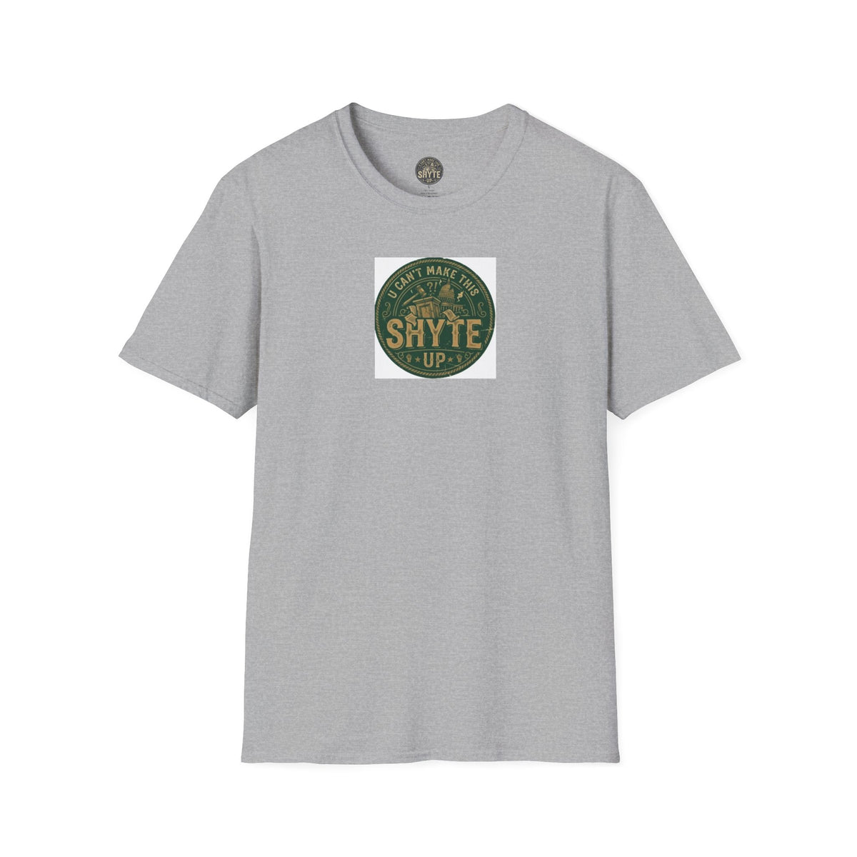 T-Shirt - U Cant Make This Shyte Up - Green Satire - Unisex Softstyle
