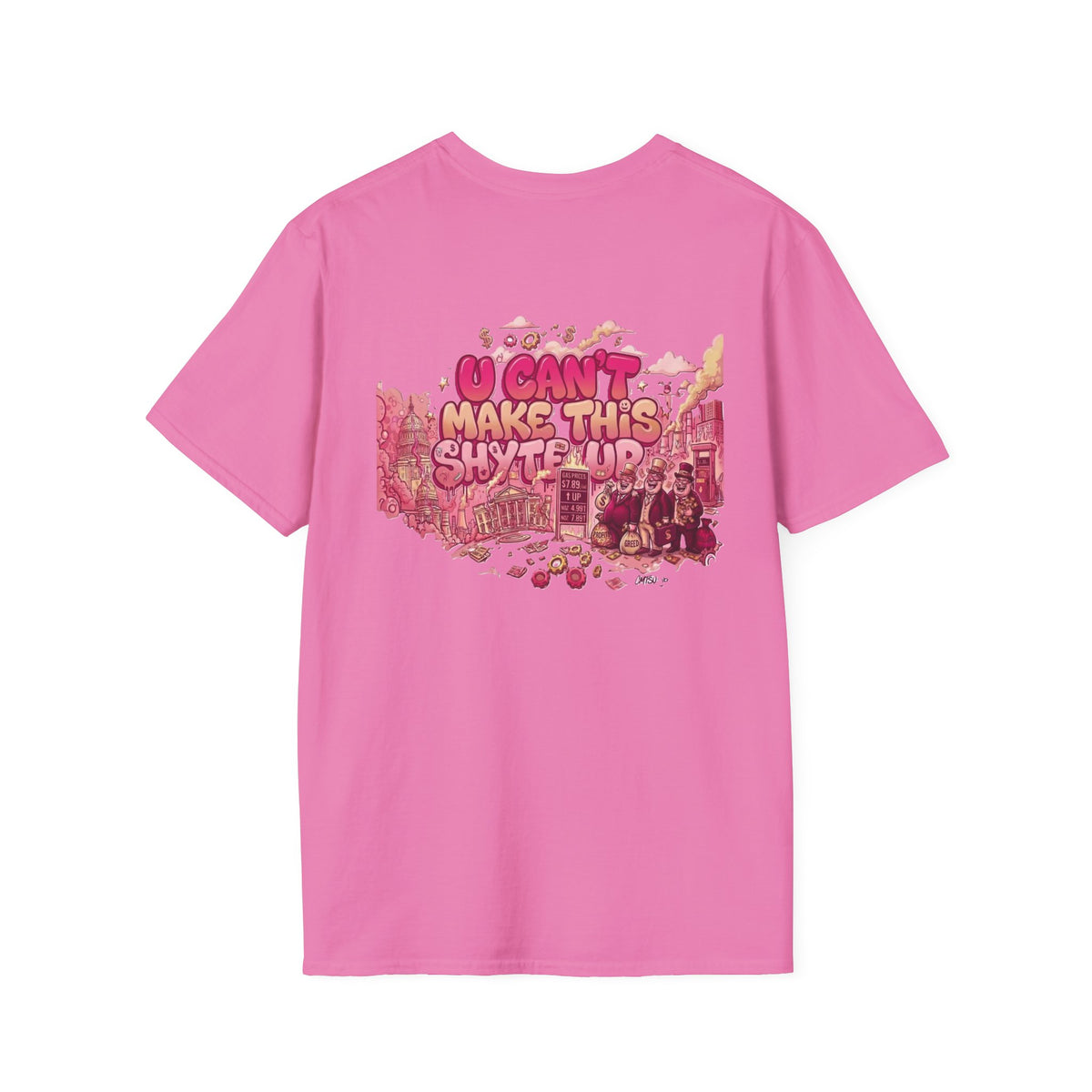 T-Shirt - U Cant Make This Shyte Up - Pink-Lovers Bubble Satire - Unisex Softstyle T-Shirt
